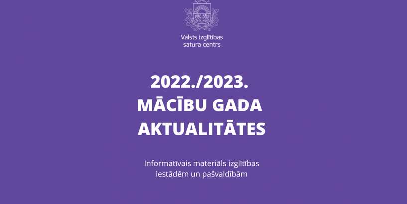 Valsts izglītības satura centrs sagatavojis aktuālo informāciju par 2022./2023. mācību gadu