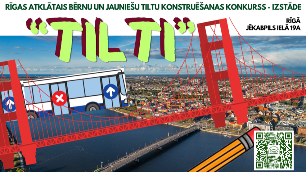  STEAM jomas konkurss - Rīgas atklāto bērnu un jauniešu tiltu konstruēšanas konkurss - izstāde “Tilti”