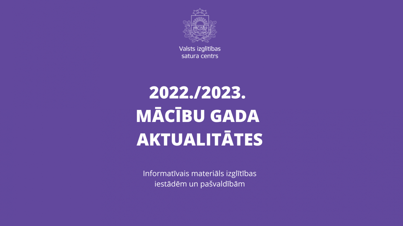 Valsts izglītības satura centrs sagatavojis aktuālo informāciju par 2022./2023. mācību gadu