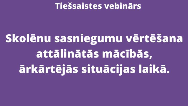 Video tiešraidē informēs par skolēnu sasniegumu vērtēšanu attālinātās mācībās