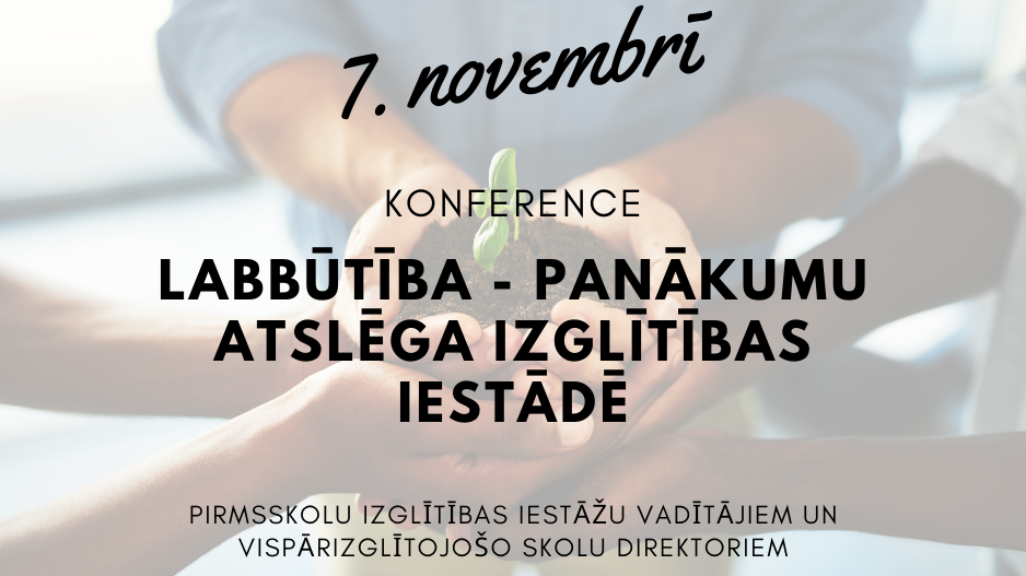 Aicinām piedalīties konferencē “Labbūtība - panākumu atslēga izglītības iestādē”