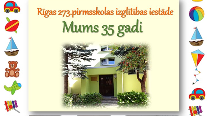Rīgas 273. pirmsskolas izglītības iestādei - 35
