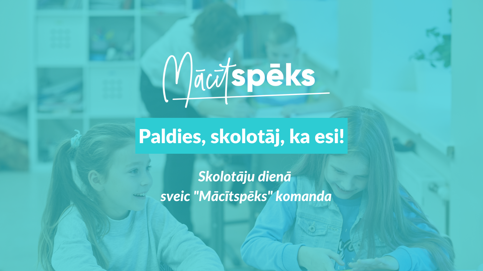 Skolotāju izglītības projekts "Mācītspēks" sveic pedagogus septembra izskaņā