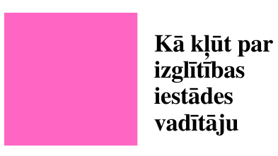 Projekts “Kā kļūt par izglītības iestādes vadītāju”